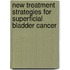 New treatment strategies for superficial bladder cancer