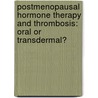 Postmenopausal hormone therapy and thrombosis: oral or transdermal? door M.S. Post