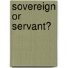 Sovereign or Servant? door R.J.H. Meyer