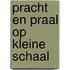 Pracht en praal op kleine schaal