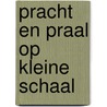 Pracht en praal op kleine schaal by S. Dumarchaud