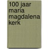 100 jaar Maria Magdalena kerk by Unknown