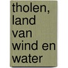 Tholen, land van wind en water door L.J. Tichem