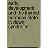 Early development and the thyroid hormone state in Down syndrome by A.S.P. van Trotsenburg