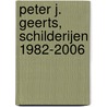 Peter J. Geerts, schilderijen 1982-2006 by W. van der Beek