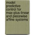 Model predictive control for max-plus-linear and piecewise affine systems