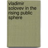 Vladimir Solovev in the Rising Public Sphere by P.W. Schrooyen