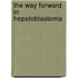 The way forward in hepatoblastoma