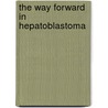 The way forward in hepatoblastoma by J.M. Schnater