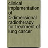 Clinical implementation of 4-dimensional radiotherapy for treatment of lung cancer door R.W.M. Underberg