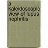 A kaleidoscopic view of lupus nephritis door M.I. Grootscholten
