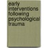 Early interventions following psychological trauma