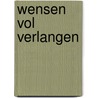 Wensen vol verlangen by Unknown