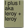 l plus l aka Leroy + Leroy door Onbekend