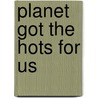 planet got the hots for us door T. Linster