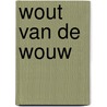 Wout van de Wouw door W.G.J. Van de Wouw