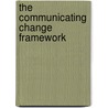 The Communicating Change Framework door J.W. Campbell