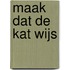 Maak dat de kat wijs