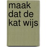 Maak dat de kat wijs door M. van der Wart