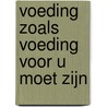 VOEDING zoals voeding voor u moet zijn door R.T.H.M. van Wankum