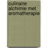 Culinaire alchimie met aromatherapie door Onbekend