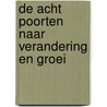 De acht poorten naar verandering en groei door K. Groeneveld