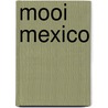 Mooi Mexico door D.A. Papousek