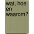 Wat, Hoe en Waarom?