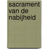 Sacrament van de nabijheid door A. Verweij