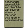 Nederlandse Speciaalclub van Chinchilla, van Beveren, Zilvervos, Marter en Zwartgrannen konijnenfokkers door E. Meerveld