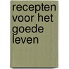 Recepten voor het goede leven by Y. Wagenaar