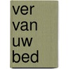 Ver van uw bed door Jacques Hartog