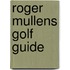 Roger mullens golf guide