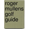 Roger mullens golf guide by Mullens