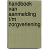 Handboek van aanmelding t/m zorgverlening by Unknown