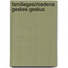 Familiegeschiedenis geskes-geskus door Geskus