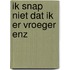 Ik snap niet dat ik er vroeger enz