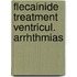 Flecainide treatment ventricul. arrhthmias