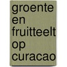 Groente en fruitteelt op curacao door Velde