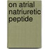 On atrial natriuretic peptide