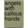 Angels with callous hands door Rob Nieuwenhuis