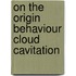 On the origin behaviour cloud cavitation