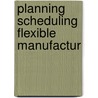 Planning scheduling flexible manufactur by Bossink
