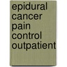 Epidural cancer pain control outpatient by Marelle Boersma