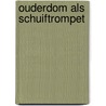 Ouderdom als schuiftrompet door Schaik