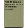 High Tc ceramic superconductors in chemical devices door X. Huang