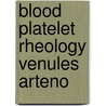 Blood platelet rheology venules arteno door Woldhuis