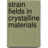 Strain fields in crystalline materials by J.G.M. van Berkum