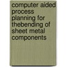 Computer aided process planning for thebending of sheet metal components door L.J. de Vin