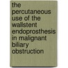 The percutaneous use of the wallstent endoprosthesis in malignant biliary obstruction by J. Stoker